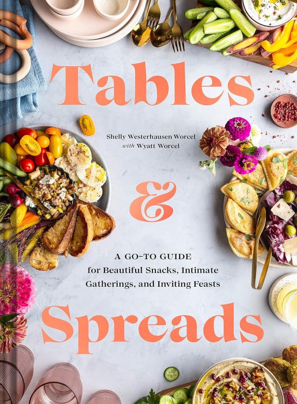 Tables & Spreads: A Go-To Guide for Beautiful Snacks, Intimate Gatherings, and Inviting Feasts - by Shelly Westerhausen Worcel Online