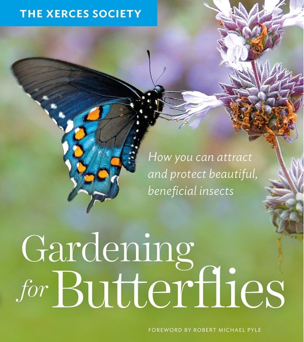 Gardening for Butterflies: How You Can Attract and Protect Beautiful, Beneficial Insects - by The Xerces Society Online