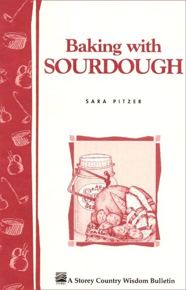 Storey’s Country Wisdom Bulletin: Baking with Sourdough - by Sarah Pitzer Online